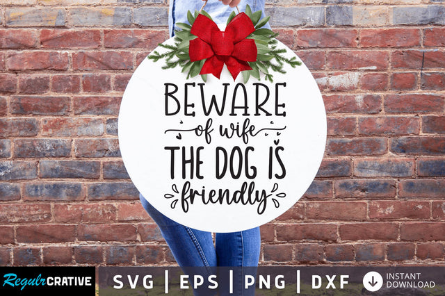 Beware of wife the dog is friendly SVG SVG Regulrcrative 