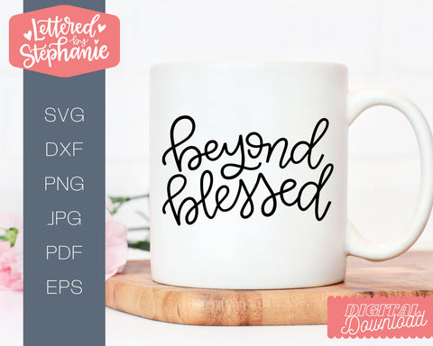 Beyond Blessed SVG, Blessed SVG SVG Lettered by Stephanie 