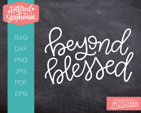 Beyond Blessed SVG, Blessed SVG SVG Lettered by Stephanie 