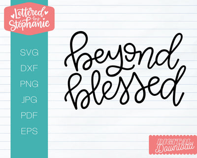 Beyond Blessed SVG, Blessed SVG SVG Lettered by Stephanie 