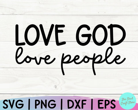 Bible Quote Svg, Love God Love People Svg, Christian Quotes Svg, Christian Svg, Religious Svg SVG She Shed Craft Store 
