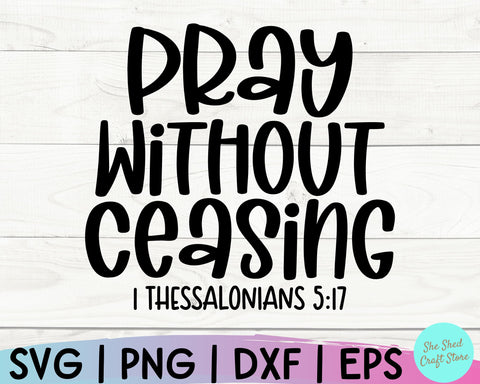 Bible Quote Svg, Pray Without Ceasing, Christian Quotes Svg, Faith Svg, Religious Svg SVG She Shed Craft Store 