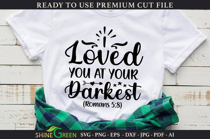 Bible Verse SVG - I Loved you at Your Darkest Quote SVG Shine Green Art 