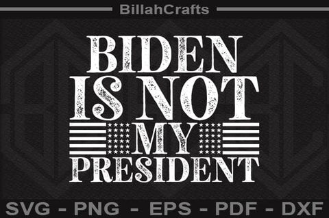 Biden Is Not My President SVG File SVG BillahCrafts 