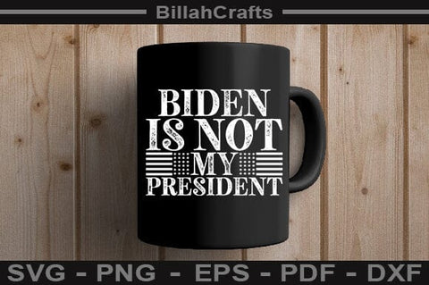 Biden Is Not My President SVG File SVG BillahCrafts 