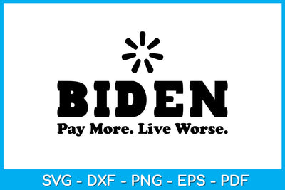 Biden Pay More Live Worse Funny Trending SVG PNG PDF Cut File SVG Creativedesigntee 