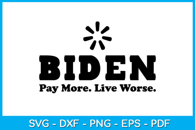 Biden Pay More Live Worse Funny Trending SVG PNG PDF Cut File SVG Creativedesigntee 