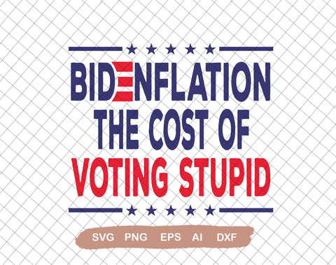 Bidenflation The Cost Of Voting Stupid Svg, Biden Flation Svg, Joe Biden Inflation Svg,Svg File for Cricut, Ai, Png, Dxf. Eps SVG DiamondDesign 