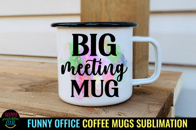 Big Meeting Mug I Funny Office Coffee Mug Sublimation Sublimation Happy Printables Club 