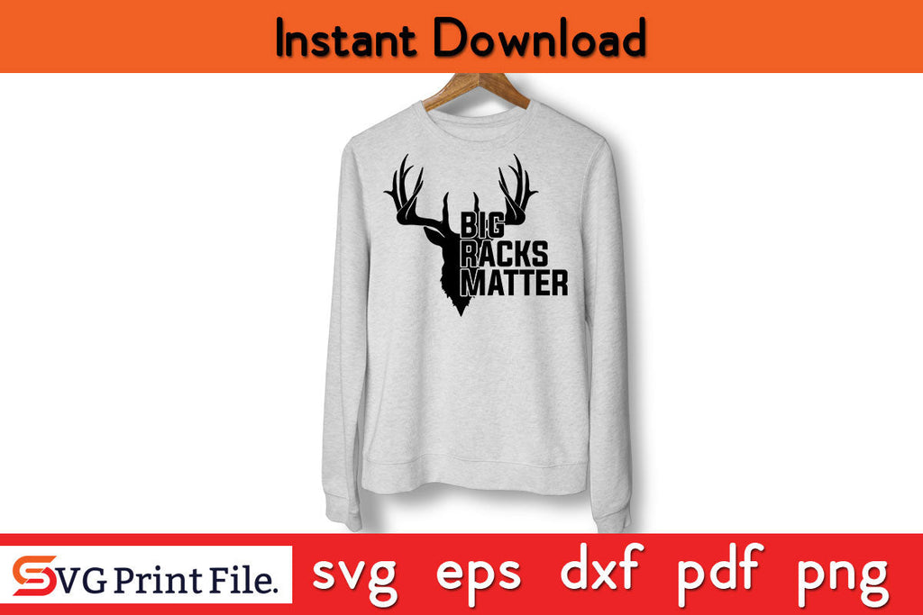 Big Racks Matter Big Racks Matter funny Deer Buck Hunting SVG PNG Cut Files - So Fontsy