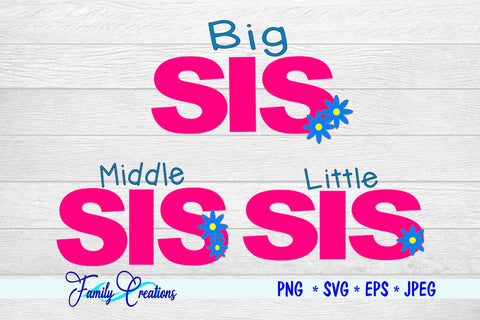 Big Sis, Middle SIs & Little Sis SVG Family Creations 