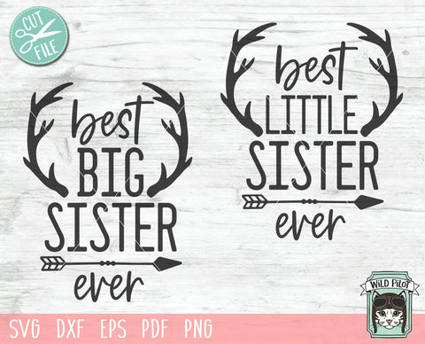 Big Sister Little Sister SVG File, Best Big Sister Ever SVG, Best Little Sister Ever SVG, Sisters Cut File, Antlers SVG File, Arrow SVG, Sibling SVG SVG Wild Pilot 