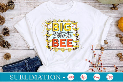 Big Sister To Bee Sublimation SVGs,Quotes and Sayings,Food & Drink,On Sale, Print & Cut Sublimation DesignPlante 503 