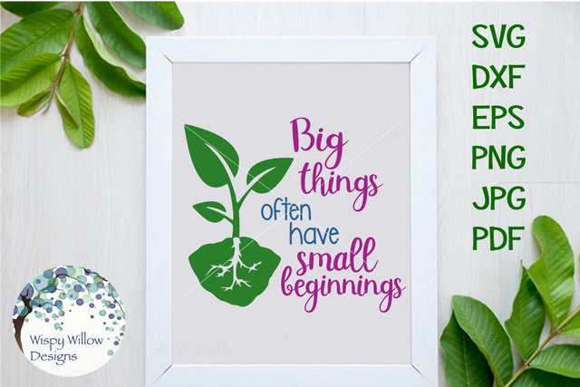Big Things Often Have Small Beginnings SVG Wispy Willow Designs 