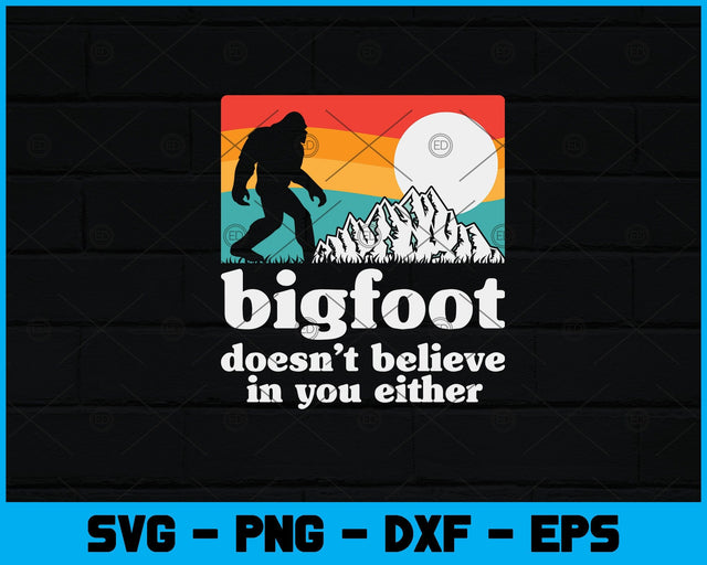 Bigfoot Doesn't Believe in You Either Funny Sasquatch Svg Design SVG artprintfile 