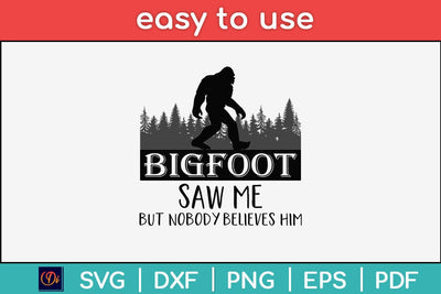 Bigfoot Saw Me But Nobody Believes Him Svg Design SVG artprintfile 