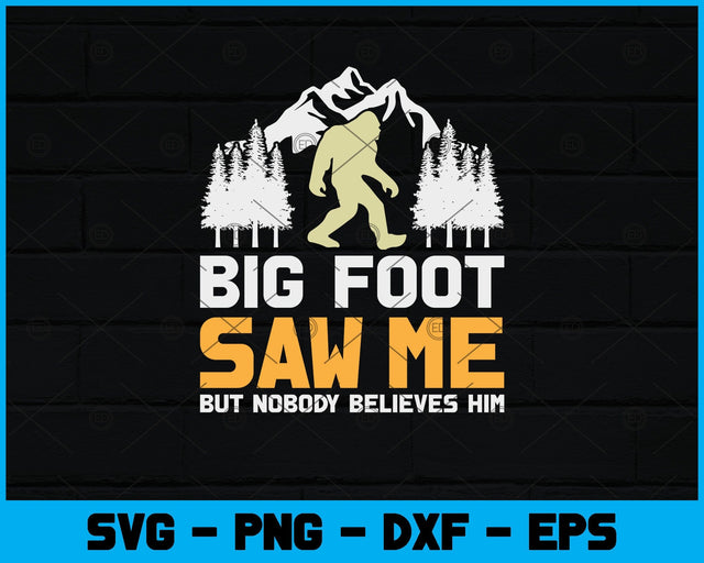 Bigfoot Saw Me But Nobody Believes Him Svg Design SVG artprintfile 