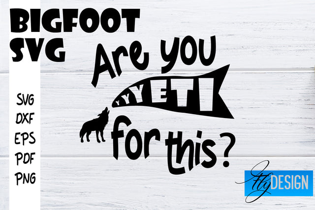 Bigfoot SVG | Yeti SVG | Funny Quotes SVG SVG Fly Design 