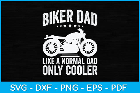 Biker Dad Like A Normal Dad Only Cooler Motorcycle Svg Design SVG artprintfile 