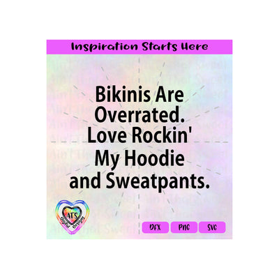 Bikinis Are Overrated | Love Rockin' My Hoodie and Sweatpants - Transparent PNG SVG DFX - Silhouette, Cricut, ScanNCut SVG Aint That Sweet 
