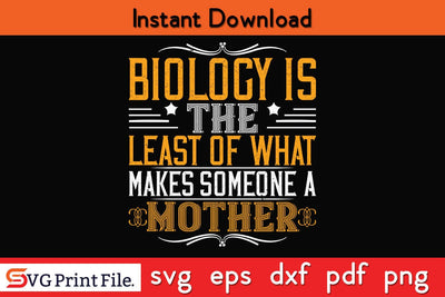 Biology Is The Least Of What Makes Someone A Mother Mothers Day SVG PNG Cricut File SVG SVG Print File 