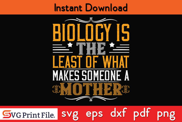 Biology Is The Least Of What Makes Someone A Mother Mothers Day SVG PNG Cricut File SVG SVG Print File 