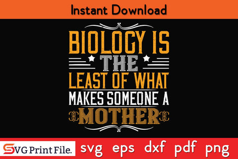 Biology Is The Least Of What Makes Someone A Mother Mothers Day SVG PNG Cricut File SVG SVG Print File 