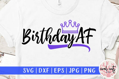 Birthday AF – Birthday SVG EPS DXF PNG SVG CoralCutsSVG 
