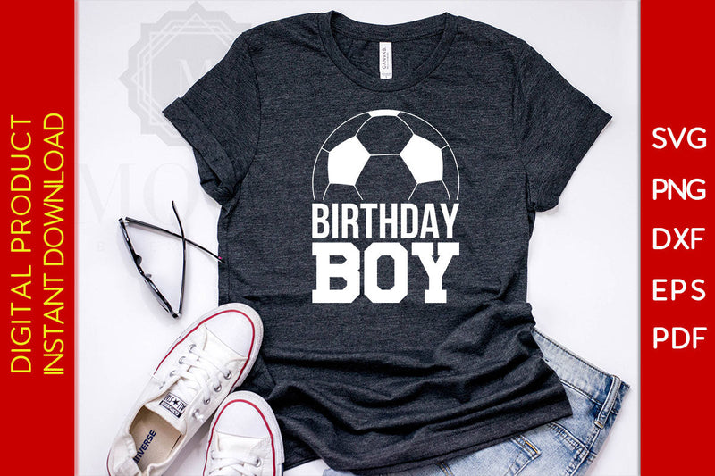 Birthday Boy Soccer SVG PNG PDF Cut File - So Fontsy