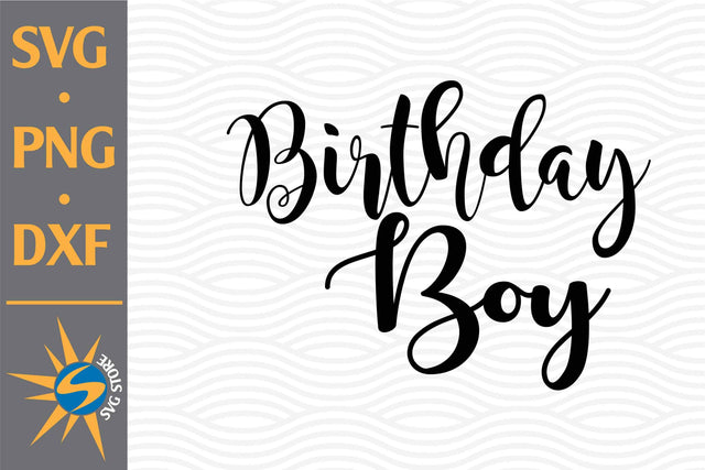 Birthday Boy SVG, PNG, DXF Digital Files Include SVG SVGStoreShop 