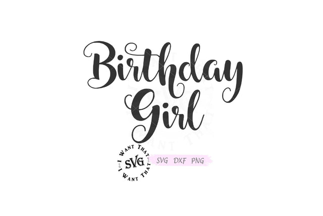 Birthday Girl SVG I Want That SVG 