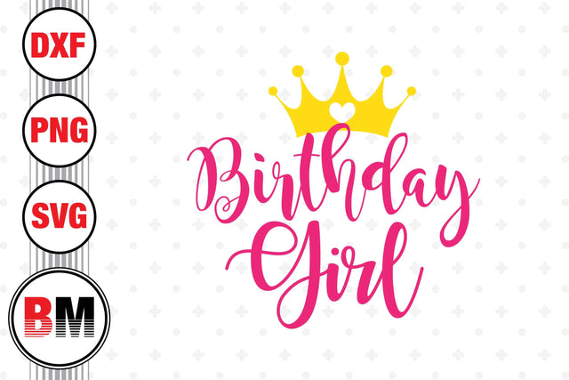 Birthday Girl SVG, PNG, DXF Files SVG BMDesign 
