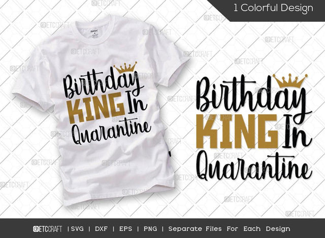 Birthday King in Quarantine SVG Cut File | Quarantine Birthday Svg | Social Distancing Svg | Funny Quarantine Svg | Stay Home T-shirt Design SVG ETC Craft 