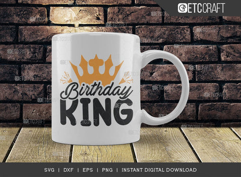 Birthday King SVG Cut File, Birthday Boy Svg, Grandpa Svg, Birthday Squad Svg, Male Svg, Birthday Svg, Birthday Quote, TG 01504 SVG ETC Craft 