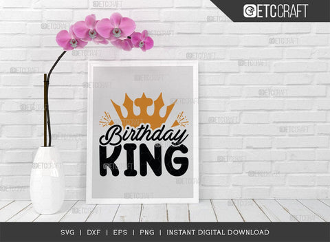 Birthday King SVG Cut File, Birthday Boy Svg, Grandpa Svg, Birthday Squad Svg, Male Svg, Birthday Svg, Birthday Quote, TG 01504 SVG ETC Craft 