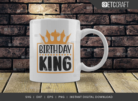Birthday King SVG Cut File, Birthday Celebration Svg, Birthday Prince Svg, Birthday Quotes, ETC T00501 SVG ETC Craft 