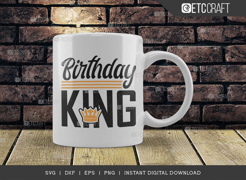 Birthday King SVG Cut File, Birthday Celebration Svg, Birthday Prince Svg, Birthday Quotes, ETC T00501 SVG ETC Craft 