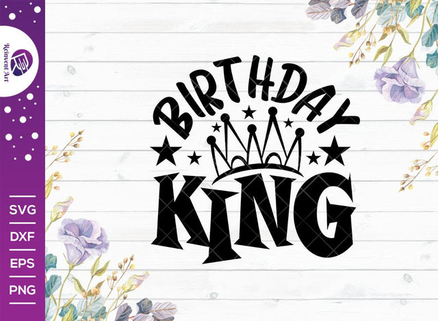 Birthday King SVG Cut File | Kids Birthday Svg | Birthday Gift | Funny Quote Svg | Birthday T-shirt Design SVG Reinvent Art 