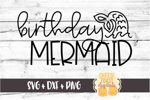 Birthday Mermaid - Mermaid SVG PNG DXF Cutting Files SVG Cheese Toast Digitals 