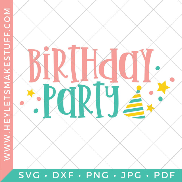 Birthday Party SVG Hey Let's Make Stuff 