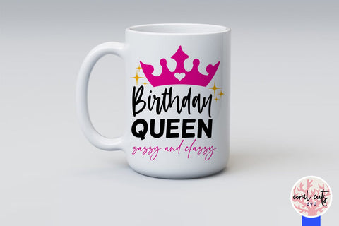 Birthday queen sassy and classy - Birthday SVG EPS DXF PNG Cutting File SVG CoralCutsSVG 