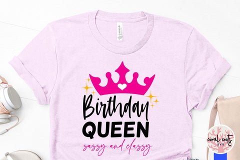 Birthday queen sassy and classy - Birthday SVG EPS DXF PNG Cutting File SVG CoralCutsSVG 