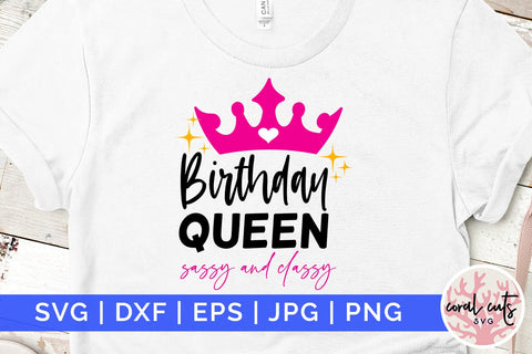 Birthday queen sassy and classy - Birthday SVG EPS DXF PNG Cutting File SVG CoralCutsSVG 