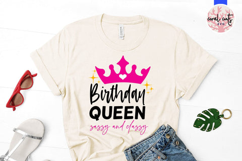 Birthday queen sassy and classy - Birthday SVG EPS DXF PNG Cutting File SVG CoralCutsSVG 