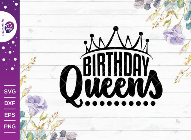 Birthday Queens SVG Cut File | Women Birthday Svg | Birthday Gift | Funny Quote Svg | Birthday T-shirt Design SVG Reinvent Art 