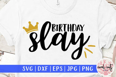 Birthday Slay – Birthday SVG EPS DXF PNG Cutting Files SVG CoralCutsSVG 