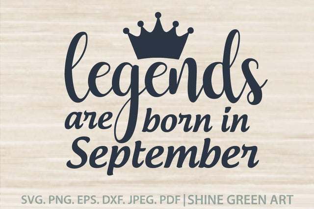 Birthday SVG - Legends are Born in September SVG Shine Green Art 