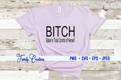 Bitch - Babe In Total Control Of Herself SVG Family Creations 