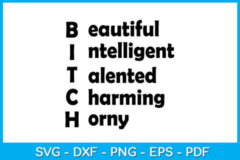 Bitch Beautiful Intelligent Talented Charming Horny SVG PNG PDF Cut File SVG Creativedesigntee 