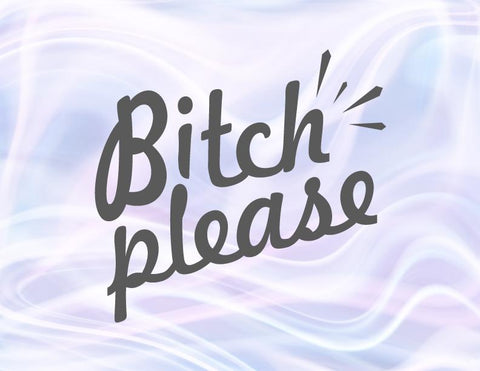 Bitch Please SVG, PNG, DXF, PDF, JPG SVG Digitals by Hanna 